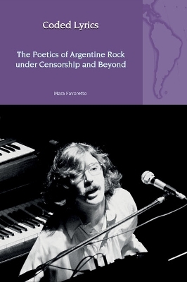 Coded Lyrics: The Poetics of Argentine Rock under Censorship and Beyond - Mara Favoretto