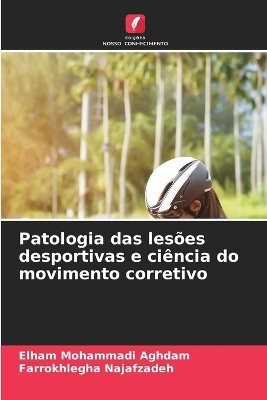 Patologia das les&otilde;es desportivas e ci&ecirc;ncia do movimento corretivo - Elham Mohammadi Aghdam, Farrokhlegha Najafzadeh
