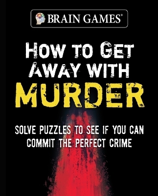 Brain Games - How to Get Away with Murder (320 Pages) -  Publications International Ltd,  Brain Games