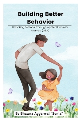 Building Better Behavior - Bcba Bhawna Aggarwal Sonia