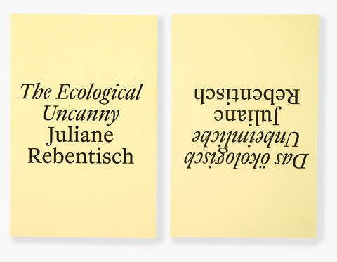 Das &ouml;kologisch Unheimliche / The Ecological Uncanny - Juliane Rebentisch