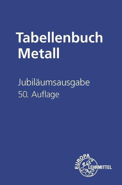 Jubil&auml;umsausgabe Tabellenbuch Metall ohne Formelsammlung - Roland Gomeringer, Volker Menges, Claudius Scholer, Falko Wieneke, Andreas Stephan, Stefan Oesterle, Thomas Rapp, Andreas Stenzel, Jan Ziebart