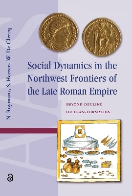 Social Dynamics in the Northwest Frontiers of the Late Roman Empire - 