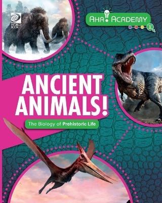Ancient Animals! The Biology of Prehistoric Life - Izzi Howell