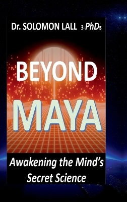 Beyond Maya - Awakening the Mind's Secret Science