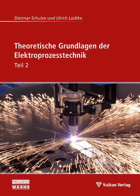 Theoretische Grundlagen der Elektroprozesstechnik Teil 2 - Dietmar Schulze, Ulrich L&uuml;dtke