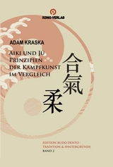 Aiki und Ju - Prinzipien der Kampfkunst im Vergleich - Adam Kraska
