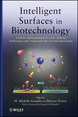 Intelligent Surfaces in Biotechnology: Scientific and Engineering Concepts, Enabling Technologies, a nd Translation to Bio&ndash;Oriented Applications - HM Grandin
