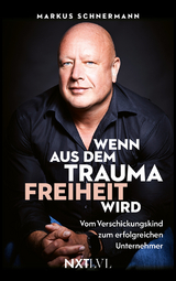 Wenn aus dem Trauma Freiheit wird - Markus Schnermann