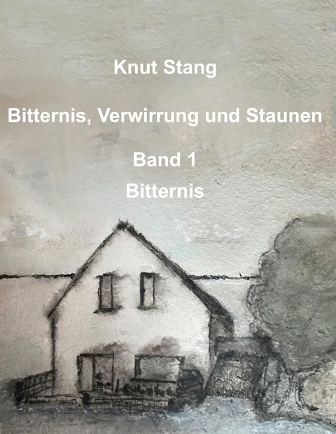 Bitternis, Verwirrung und Staunen, Bd. 1: Bitternis - Knut Stang
