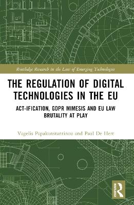 The Regulation of Digital Technologies in the EU - Vagelis Papakonstantinou, Paul De Hert