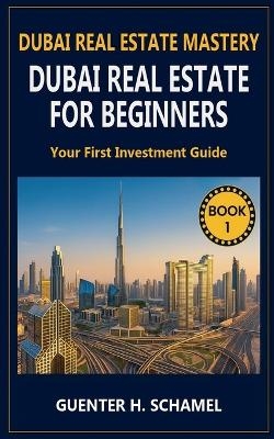 Dubai Real Estate for Beginners - Guenter Schamel