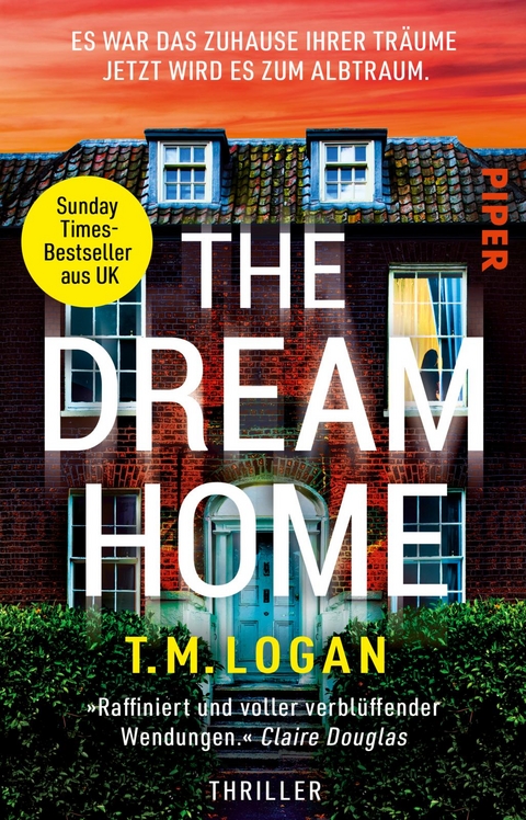 The Dream Home &ndash; Es war das Zuhause ihrer Tr&auml;ume. Jetzt wird es zum Albtraum. - T.M. Logan