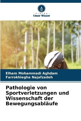 Pathologie von Sportverletzungen und Wissenschaft der Bewegungsabl&auml;ufe - Elham Mohammadi Aghdam, Farrokhlegha Najafzadeh