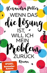 Wenn das die L&ouml;sung ist, will ich mein Problem zur&uuml;ck - Alexandra Potter