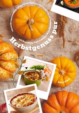 Herbstgenuss pur mit Kartoffeln, Kohl & K&uuml;rbis: Wohlf&uuml;hlk&uuml;che mit den 500 besten Rezepten f&uuml;r Aufl&auml;ufe, Suppen & Ofengerichte (Herbst Kochbuch) - Emily O'Neil