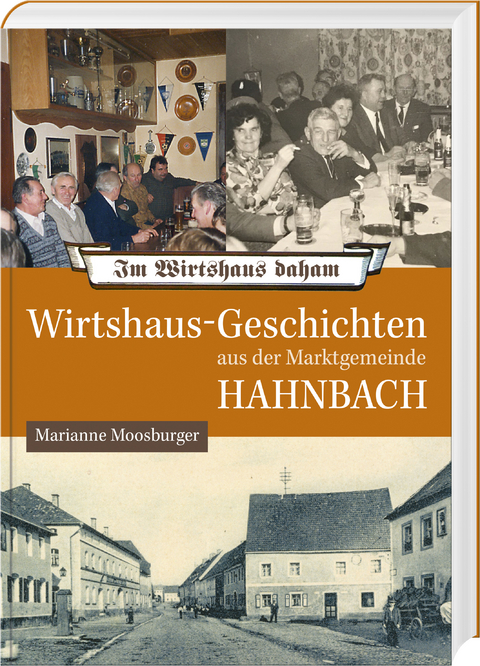 Wirtshaus-Geschichten aus der Marktgemeinde Hahnbach - Marianne Moosburger