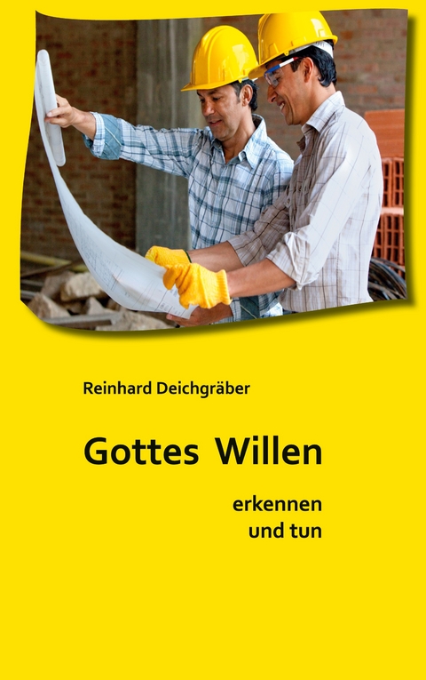Gottes Willen erkennen und tun - Reinhard Deichgr&auml;ber