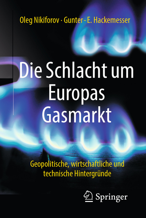 Die Schlacht um Europas Gasmarkt -  Oleg Nikiforov,  Gunter-E. Hackemesser