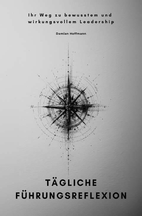 T&auml;gliche F&uuml;hrungsreflexion - Damian Hoffmann