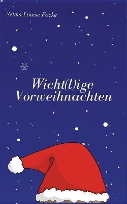 Wicht(l)ige Vorweihnachten - Selma Louise Focke