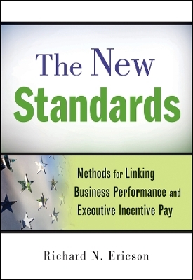 The New Standards &ndash; Methods for Linking Business Performance and Executive Incentive Pay - RN Ericson