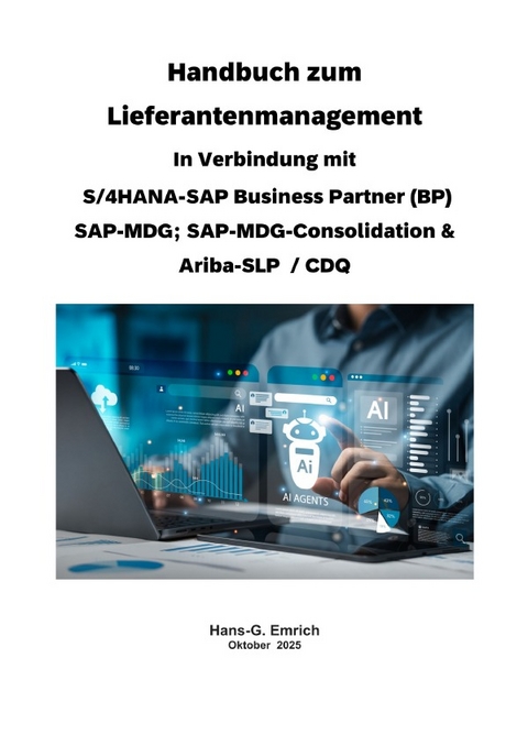 Handbuch zum Lieferantenmanagement In Verbindung mit S/4HANA-SAP Business Partner (BP) SAP-MDG; SAP-MDG-Consolidation &amp; Ariba-SLP / CDQ - Hans-Georg Emrich