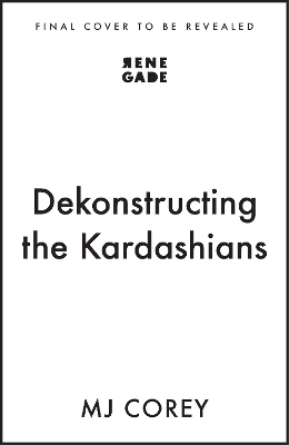 Dekonstructing the Kardashians - MJ Corey