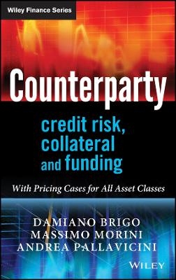 Counterparty Credit Risk, Collateral and Funding &ndash; With Pricing Cases For All Asset Classes - D Brigo