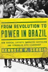 From Revolution to Power in Brazil - Kenneth P. Serbin