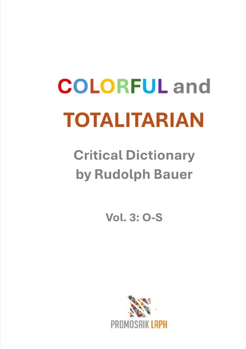 COLORFUL and TOTALITARIAN Vol. 3: O-S - Rudolph Bauer