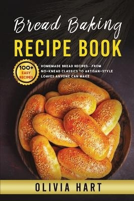 Bread Baking Recipe Book - Olivia Hart