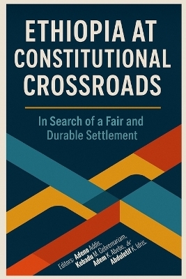 Ethiopia at Constitutional Crossroads - Adeno Addis, Kebadu M Gebremariam, Adem K Abebe Abdulatif K Idris