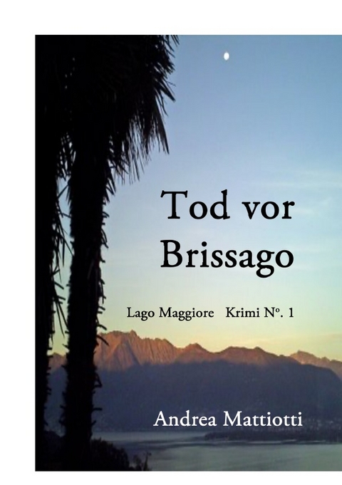 Lago Maggiore Krimis / Tod vor Brissago - Andrea Mattiotti