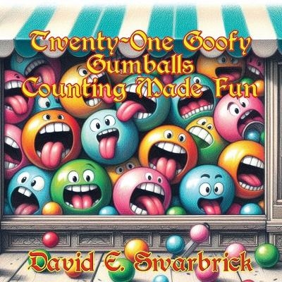 Twenty-One Goofy Gumballs - David E Swarbrick