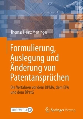 Formulierung, Auslegung und Änderung von Patentansprüchen - Thomas Heinz Meitinger