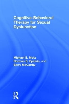 Cognitive-Behavioral Therapy for Sexual Dysfunction - Michael Metz, Norman Epstein, Barry McCarthy