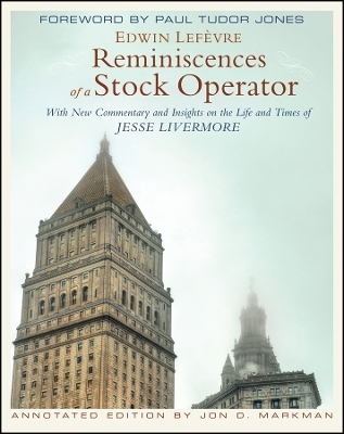 Reminiscences of a Stock Operator, Annotated Edition &ndash; With New Commentary and Insights on the Life and Times of Jesse Livermore - E Lefevre