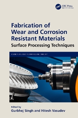 Fabrication of Wear and Corrosion Resistant Materials - 