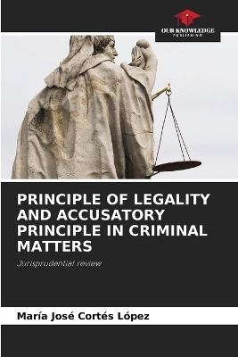 Principle of Legality and Accusatory Principle in Criminal Matters - Maria Jose Cortes Lopez