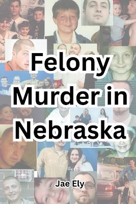 Felony Murder in Nebraska - Jae Ely