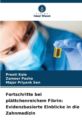 Fortschritte bei pl&auml;ttchenreichem Fibrin - Preeti Kale, Zameer Pasha, Major Priyank Sen