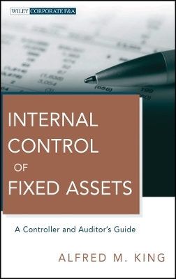 Internal Control of Fixed Assets &ndash; A Controller and Auditor&prime;s Guide - AM King