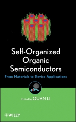 Self&ndash;Organized Organic Semiconductors &ndash; From Materials to Device Applications - Quan Li