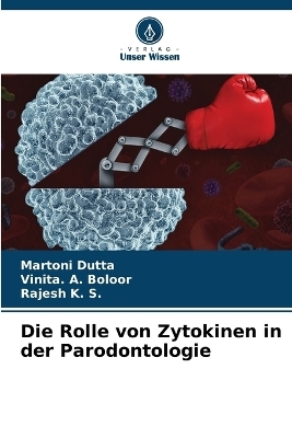 Die Rolle von Zytokinen in der Parodontologie - Martoni Dutta, Vinita A Boloor, Rajesh K S