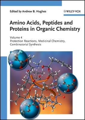 Amino Acids, Peptides and Proteins in Organic Chemistry &ndash; Protection Reactions, Medicinal Chemistry, Combinatorial Synthesis V4 - AB Hughes