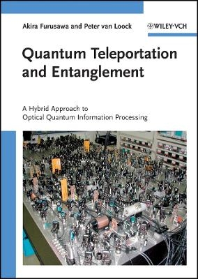 Quantum Teleportation and Entanglement &ndash; A Hybrid Approach to Optical Quantum Information Processing - A Furusawa