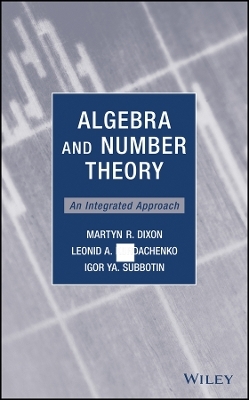 Algebra and Number Theory – An Integrated Approach - Martyn R. Dixon, Leonid A. Kurdachenko, Igor Ya Subbotin