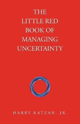 The Little Red Book of Managing Uncertainty - Harry Katzan  Jr