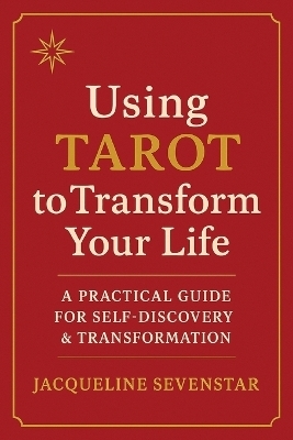 Using Tarot to Transform Your Life - Jacqueline Sevenstar